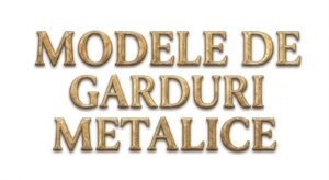 modele de garduri metalice